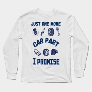 Just one more car part I promise, Funny car parts lover Long Sleeve T-Shirt